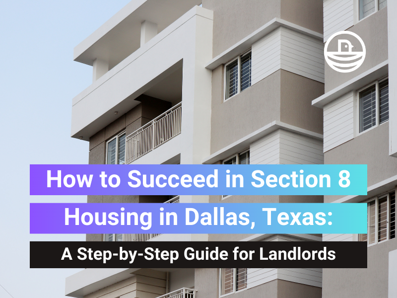 How to Succeed in Section 8 Housing in Dallas, Texas: A Step-by-Step Guide for Landlords